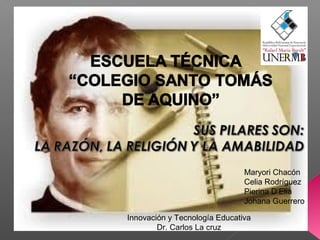 Maryori Chacón
Celia Rodríguez
Pierina D’Elia
Johana Guerrero
Innovación y Tecnología Educativa
Dr. Carlos La cruz
 