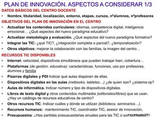 PIZARRA DIGITAL,PD +
cámara de documentos
CONTENIDOS
Y OTROS RECURSOS
PLATAFORMA
Intranet +
CIBERESPACIO
campus EVA colaborativo
omnipresente, no hay paredes
pizarra copiadora
espejo mágico
compartir/debatir
libro digital, recursos multimedia,
actividades interactivas autocorrectivas
robótica, impresión 3D
¿QUÉ RECURSOS TIC CONVIENE TENER EN EL AULA?
DISPOSITIVOS DIGITALES, DD
1 x alumno
netbook, tableta, smartphone
mi memoria externa, PLE
web 2.0, apps
siempre disponible
ENTORNO FÍSICO
acceso desde casa
familia…
INSTALACIONES
enchufes, WIFI..
Pere Marquès (2017)
 
