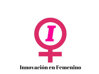 Innovación en Femenino
 