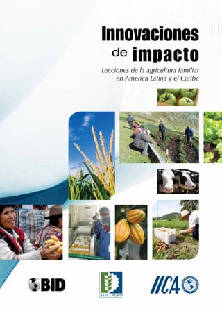 Innovaciones 
de impacto 
Lecciones de la agricultura familiar 
en América Latina y el Caribe 
 