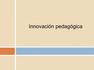 Innovación pedagógica
 