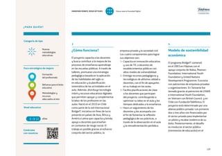 129
¿PARA QUIÉN?
Categoría de tipo
Nivel educativo
Conéctate
con nosotros
Nuevas
metodologías
educativas
Foco estratégico de mejora
Formación
del profesorado
3
¿Cómo funciona?
El proyecto capacita a los docentes
y busca contribuir a la mejora de los
procesos de enseñanza-aprendizaje
en las escuelas públicas. A través de
talleres, promueve una estrategia
pedagógica basada en la aplicación
de las habilidades del siglo xxi
en educación y la planificación
sistemática de las actividades en el
aula. Además, distribuye tecnología
móvil y recursos educativos digitales
que permiten apoyar y complementar
la labor de los profesores en las
aulas. Nació en el 2010 en Chile
como parte de la red internacional
BridgeIT, iniciativa sin fines de lucro
presente en países de Asia, África y
América Latina que capacita y brinda
apoyo a docentes que enseñan
en contextos de riesgo social. El
trabajo es posible gracias al esfuerzo
conjunto del sector público, la
empresa privada y la sociedad civil.
Los cuatro componentes para lograr
sus objetivos son:
1– Capacita en innovación educativa
y uso de TIC a docentes de
establecimientos públicos con
altos niveles de vulnerabilidad.
2– Entrega recursos pedagógicos y
tecnológicos de altísima calidad a
docentes, con el fin de apoyarles
en su trabajo en las aulas.
3– Facilita planificaciones de clase
a los docentes que participan
del proyecto, contribuyendo a
optimizar su labor en el aula y los
tiempos dedicados a la enseñanza.
4– Hace un seguimiento de los
docentes y les acompaña con
el fin de fomentar la reflexión
pedagógica de sus prácticas, a
través de la observación en el aula
y la retroalimentación periódica.
4
Modelo de sostenibilidad
económica
El programa BridgeIT comenzó
en el 2003 en Filipinas con el
apoyo conjunto de Nokia, Pearson
Foundation, International Youth
Foundation y United Nations
Development Programme. Funciona
con patrocinios de empresas privadas
u organizaciones. En Tanzania fue
lanzado gracias al patrocinio de USAID
e International Youth Foundation,
en Vietnam con British Council, y en
Chile con FundaciónTelefónica. El
proyecto está determinado por una
alianza público-privada. Los primeros
dos o tres años son financiados por
el sector privado para implementar
un piloto y recabar evidencia de su
éxito. Posteriormente, el desafío
es involucrar al sector público
(ministerios de educación) en el
años6 12
1
Refuerzo para el éxito
educativo
2
Metodologías y
recursos
adecuados al reto
4
INNOVACIONES EDUCATIVAS Educar para la Sociedad Digital
T
1
O
0
P
0
 