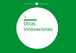 INNOVACIONES EDUCATIVAS Educar para la Sociedad Digital
T
1
O
0
P
0
Otras
innovaciones
7
 