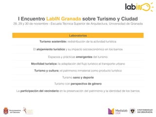 I Encuentro LabIN Granada sobre Turismo y Ciudad
28, 29 y 30 de noviembre - Escuela Técnica Superior de Arquitectura, Univ...