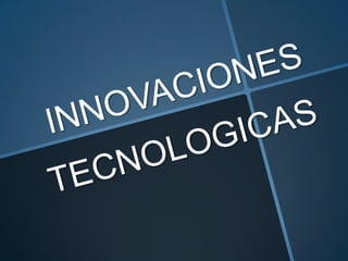 Innovaciones tecnologicas