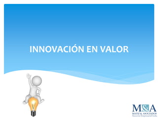 INNOVACIÓN EN VALOR
 