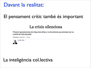 Davant la realitat:
El pensament crític també és important
La inteligència col.lectiva
 