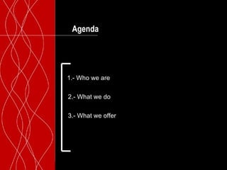 Agenda




1.- Who we are


2.- What we do


3.- What we offer




              Health [in] Code
 