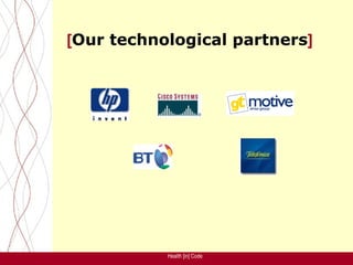 [Our technological partners]




           Health [in] Code
 