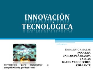 www.themegallery.com SHIRLEY GRISALES NOGUERA CARLOS PEÑARANDA VARGAS KAREN VENGOECHEA COLLANTE ING. INDUSTRIAL MARZO, 2010 Herramienta para incrementar la competitividad y productividad 
