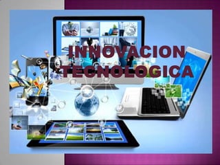 Innovacion tecnologica