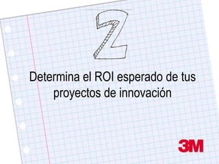 Determina el ROI esperado de tus
    proyectos de innovación
 