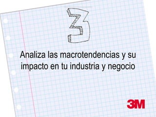 Analiza las macrotendencias y su
impacto en tu industria y negocio
 