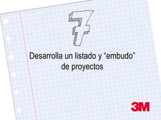 Desarrolla un listado y “embudo”
          de proyectos
 