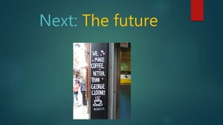 Next: The future
 