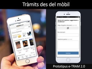 Tràmits des del mòbil
Prototipus e-TRAM 2.0
 