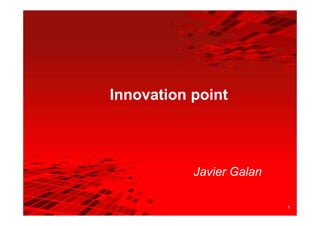 1
Innovation point
Javier Galan
 