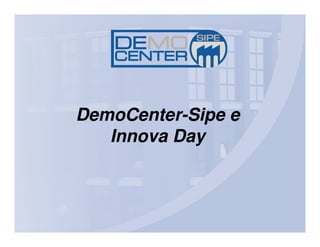 DemoCenter-Sipe e
   Innova Day
 