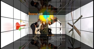 concepto
Innovalab genera una nueva cultura
empresarial que redunda en
actitudes favorables a la co-
evolución de las organizaciones y de
la sociedad.
 