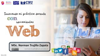 MSc. Norman Trujillo Zapata
norman.trujillo@uol.uni.edu.ni
Marzo, 2022
 