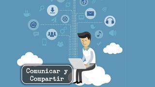 Comunicar y
Compartir
 