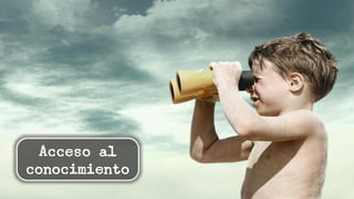 Acceso al
conocimiento
 