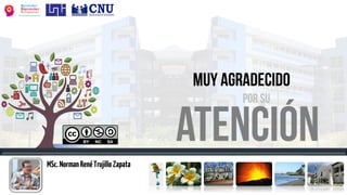 MSc.NormanRenéTrujilloZapata
norman.trujillo@uol.uni.edu.ni
@normantrujillo
slideshare.net/norman.trujillo
 