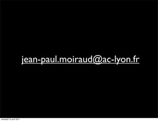 jean-paul.moiraud@ac-lyon.fr




vendredi 15 avril 2011
 