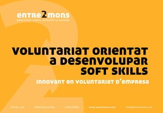 voluntariat orientat a desenvolupar soft skills 
innovant en voluntariat d’empresa  