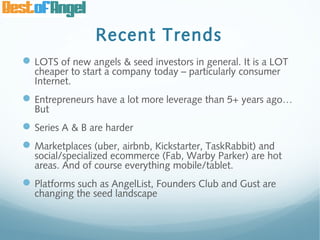Recent Trends
 LOTS of new angels & seed investors in general. It is a LOT
  cheaper to start a company today – particula...