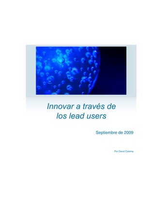 Innovar a través de
   los lead users
             Septiembre de 2009



                     Por David Coloma
 