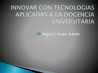 Magna E. Vargas Zubiate
 