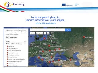 Come rompere il ghiaccio.  
Inserire informazioni su una mappa. 
www.zeemap.com  
 
