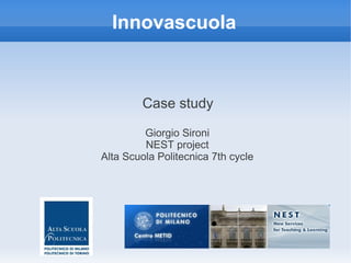 Innovascuola



        Case study

         Giorgio Sironi
         NEST project
Alta Scuola Politecnica 7th cycle
 