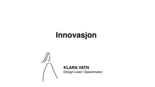 Innovasjon
KLARA VATN
Design Lead i Spacemaker
 