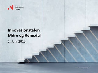 www.innovasjonnorge.no
Innovasjonstalen
Møre og Romsdal
2. Juni 2015
 