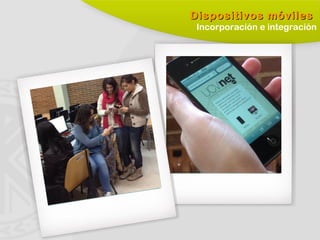 Dispositivos móvilesDispositivos móviles
Incorporación e integración
 