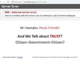 And We Talk about TRUST?
Citizen–Government–Citizen?
50+ Examples. Phone Friendly?
Vinish Garg, of vhite | LinkedIn Innova...