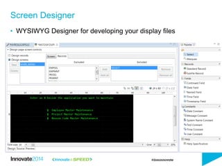 • WYSIWYG Designer for developing your display files
Screen Designer
 