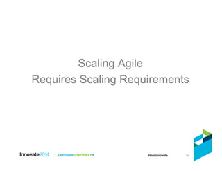 39
Scaling Agile
Requires Scaling Requirements
 