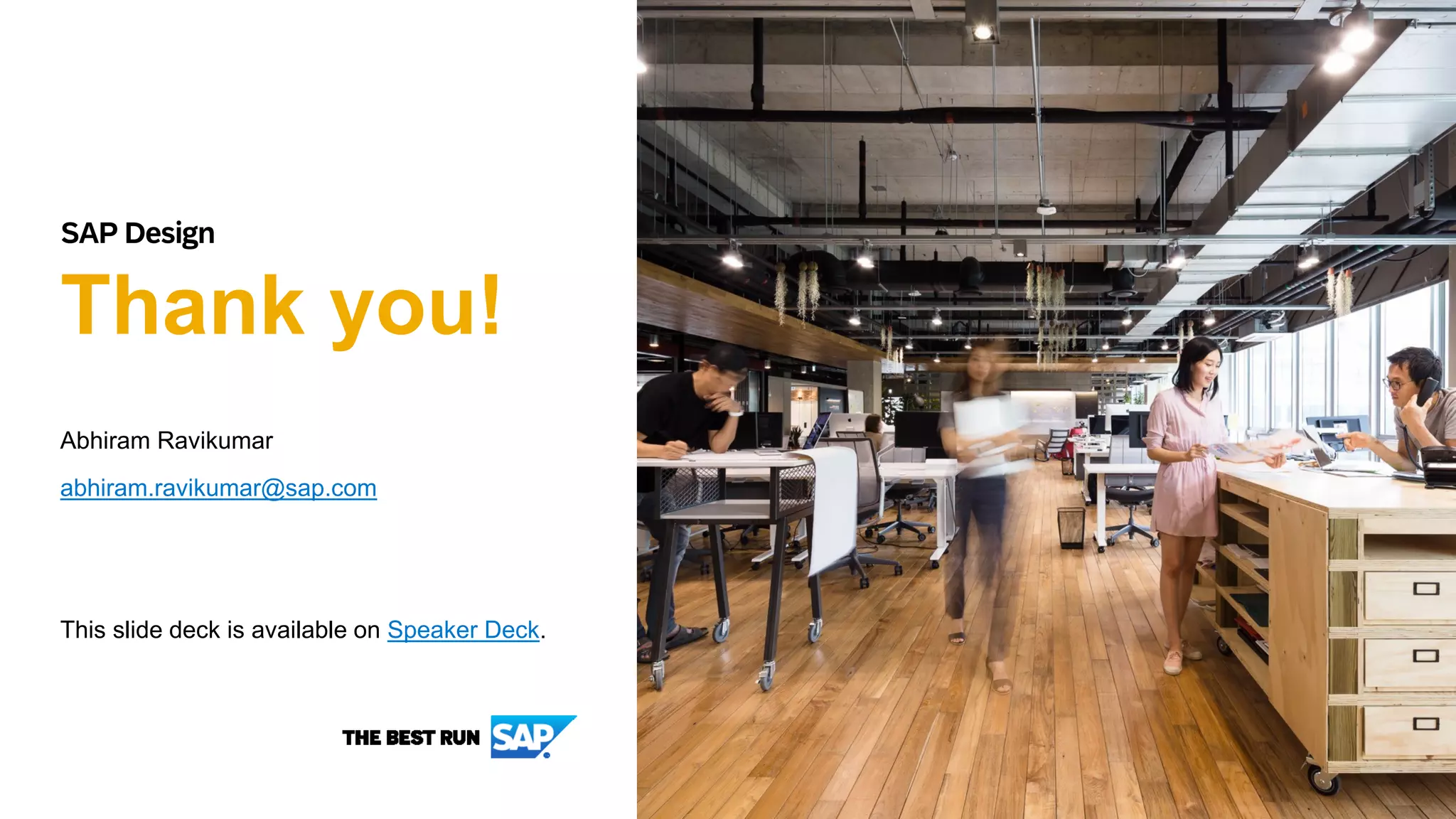 Thank you!
Abhiram Ravikumar
abhiram.ravikumar@sap.com
This slide deck is available on Speaker Deck.
 