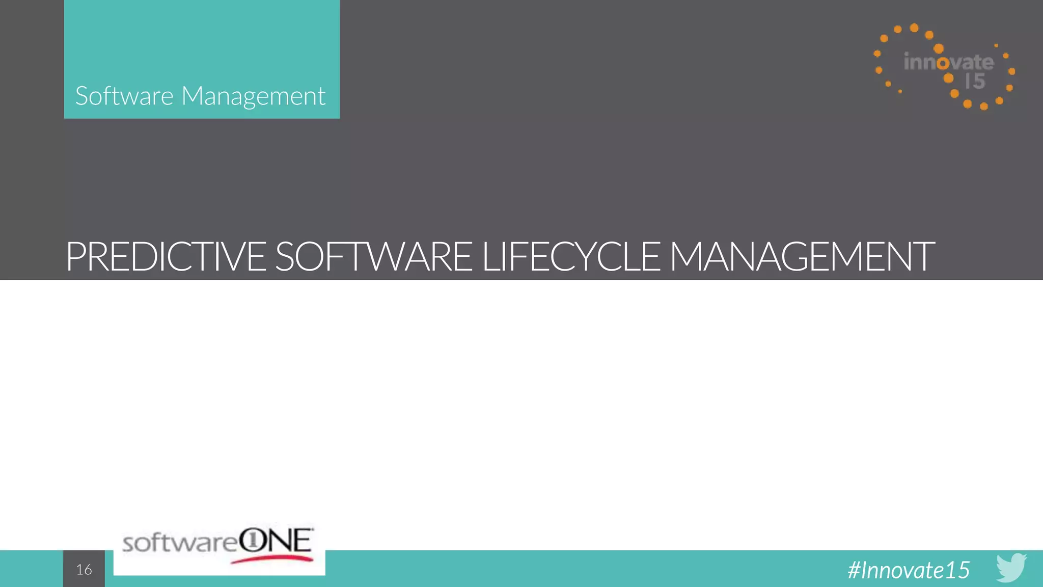 #Innovate1516
PREDICTIVESOFTWARE LIFECYCLEMANAGEMENT
Software Management
 