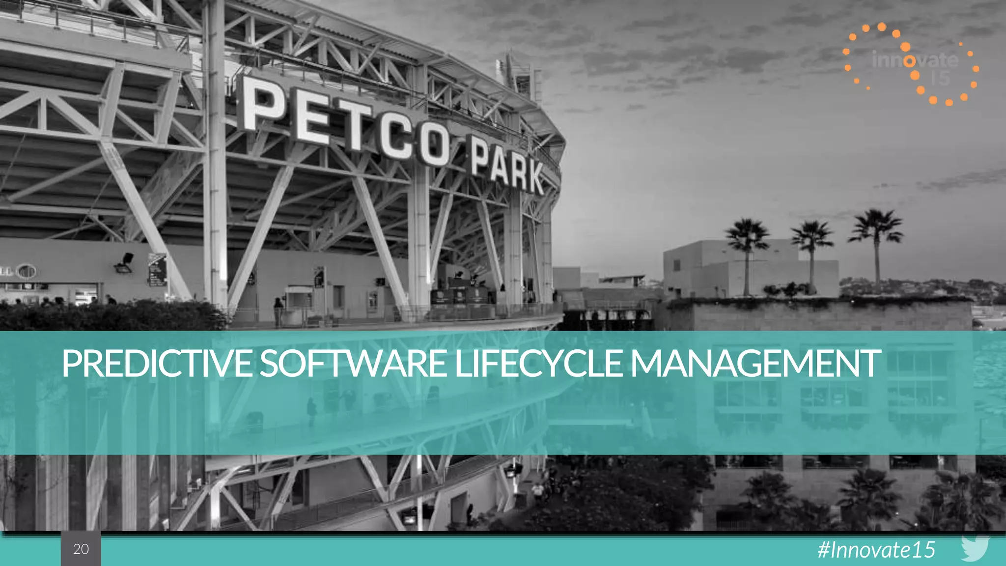 #Innovate152020
PREDICTIVESOFTWARELIFECYCLEMANAGEMENT
 