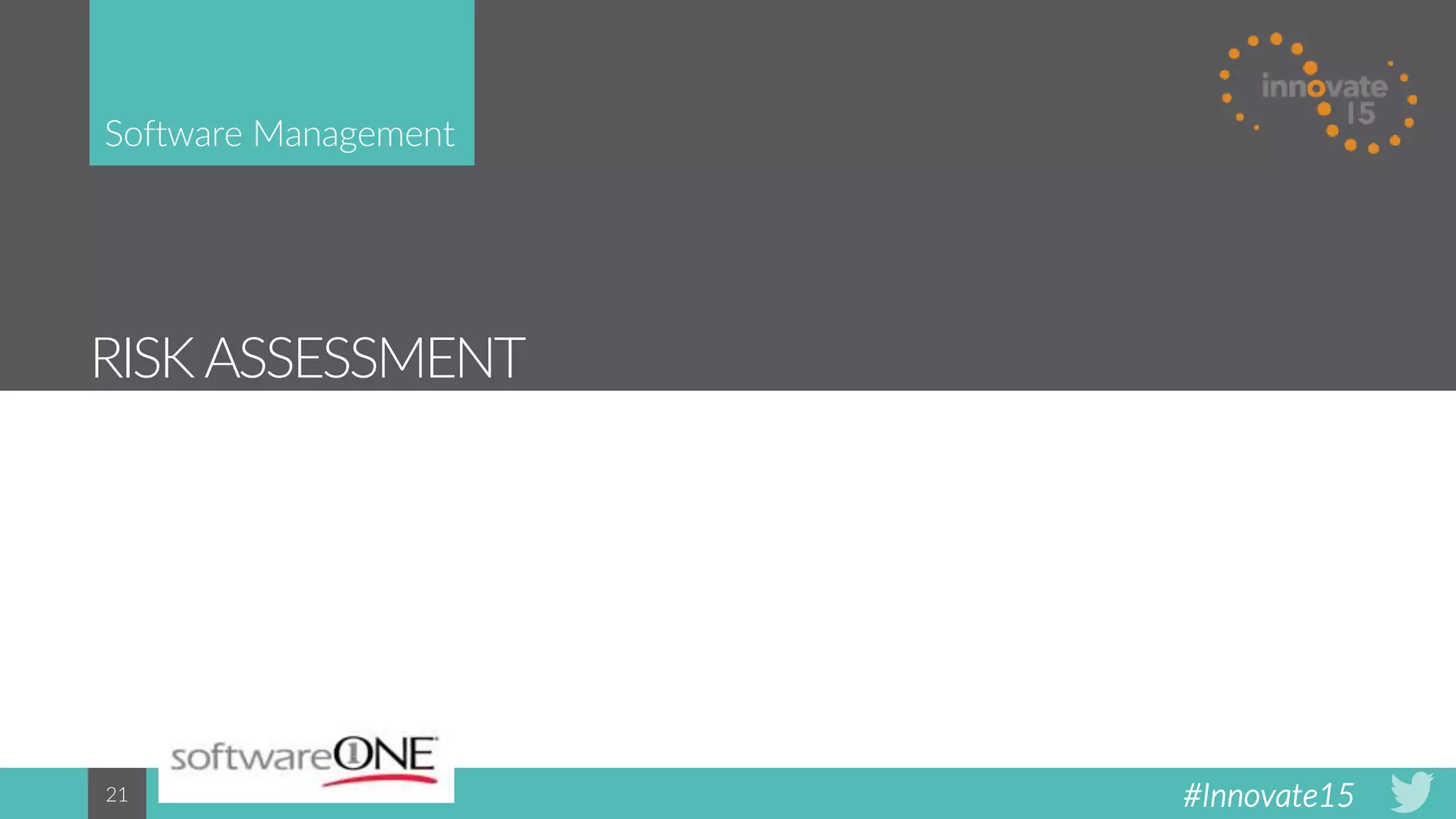 #Innovate1521
RISK ASSESSMENT
Software Management
 