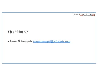 Questions?
• Samer N Sawaqed– samer.sawaqed@infratects.com
 
