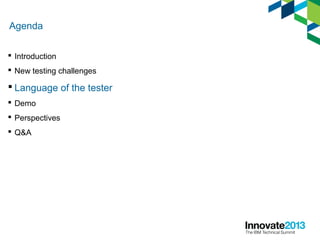 Agenda
 Introduction
 New testing challenges
 Language of the tester
 Demo
 Perspectives
 Q&A
 