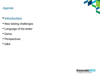 Agenda
 Introduction
 New testing challenges
 Language of the tester
 Demo
 Perspectives
 Q&A
 