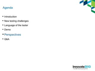Agenda
 Introduction
 New testing challenges
 Language of the tester
 Demo
 Perspectives
 Q&A
 