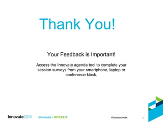 Thank You!
Your Feedback is Important!
Access the Innovate agenda tool to complete your
session surveys from your smartphone, laptop or
conference kiosk.
32
 