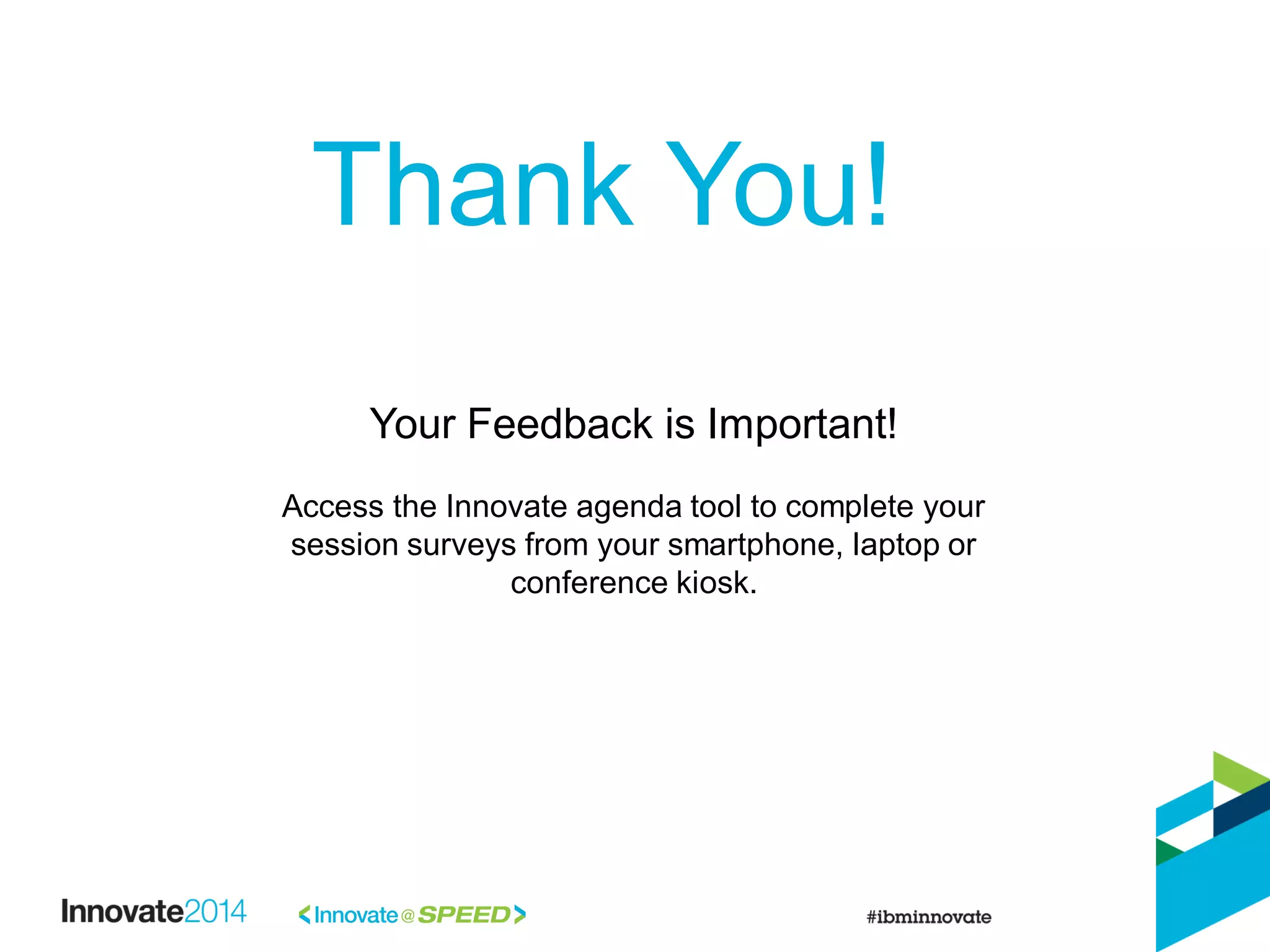Thank You!
Your Feedback is Important!
Access the Innovate agenda tool to complete your
session surveys from your smartphone, laptop or
conference kiosk.
 